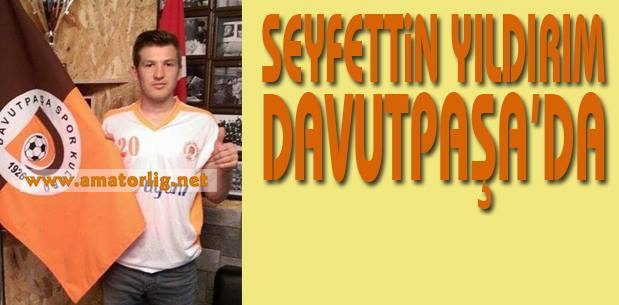 Seyfettin Yıldırım Davutpaşa’da