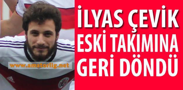İlyas Çevik yeniden eski takımında