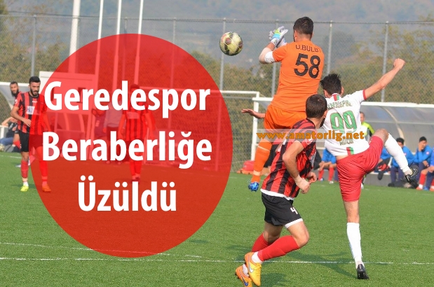 Geredespor 1 puana üzüldü