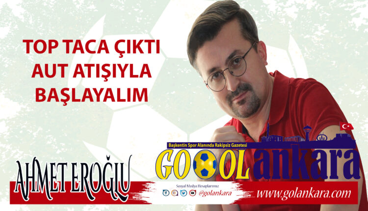 Top taca çıktı aut atışıyla başlayalım