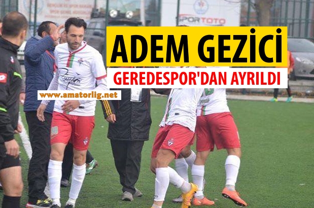 Adem Gezici Geredespor’dan ayrıldı