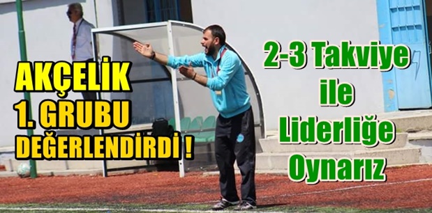 Akçelik: İyi takımlarla mücadele edeceğiz