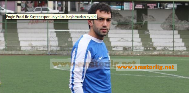Engin Erdal ile Kuştepespor’un yolları başlamadan ayrıldı