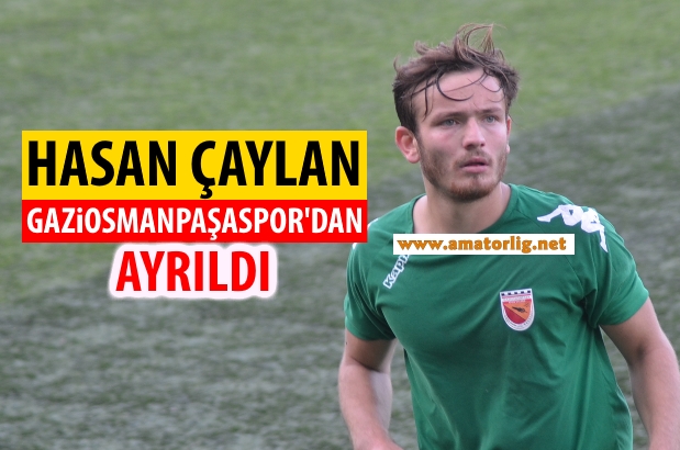 Hasan Çaylan Gaziosmanpaşaspor’dan ayrıldı