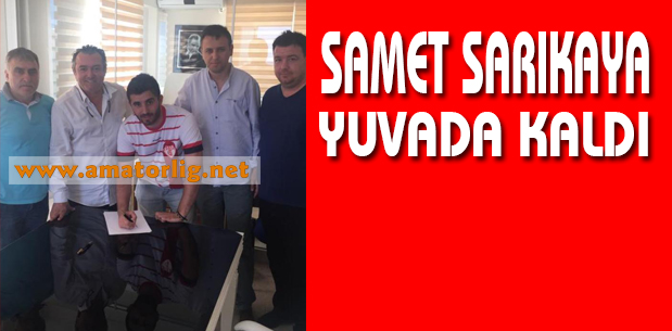 Samet Sarıkaya yuvada kaldı