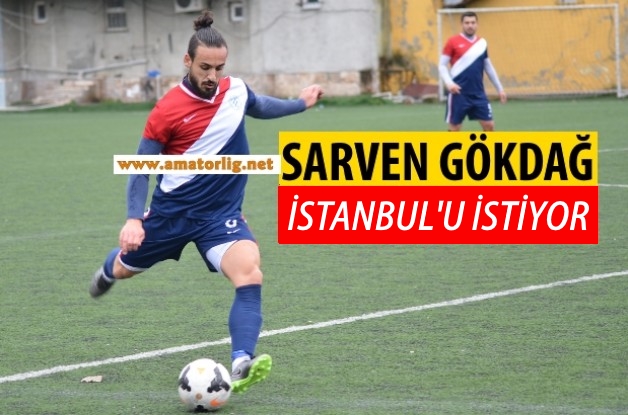 Sarven Gökdağ İstanbul’da oynamak istiyor