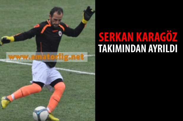 Serkan Karagöz takımından ayrıldı