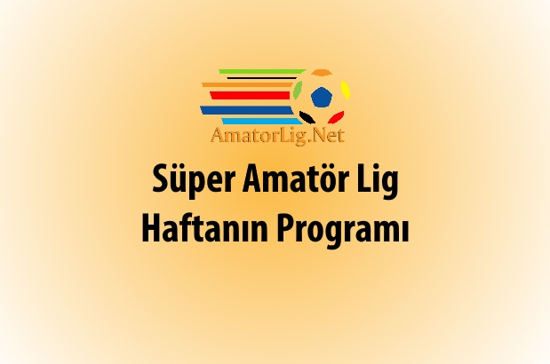Süper Amatör Lig 5. hafta maç programı