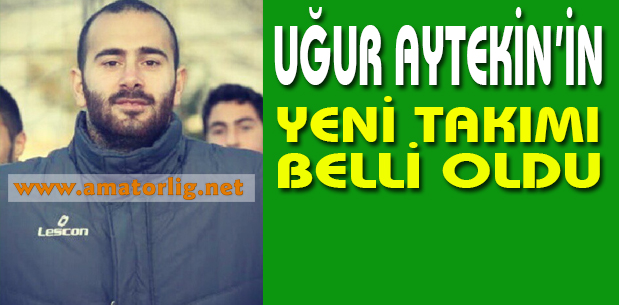 Uğur Aytekin imzayı attı